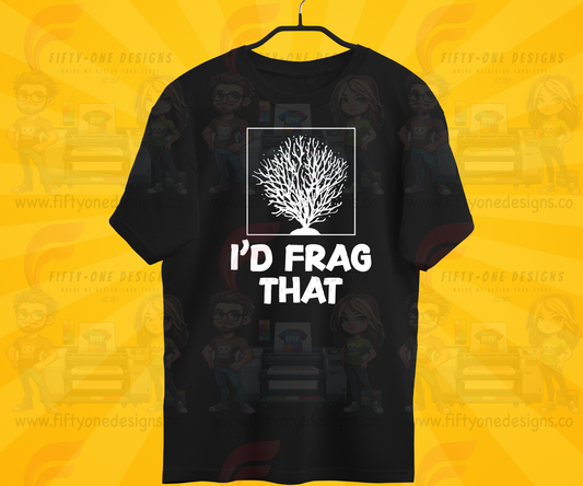 I'd Frag That