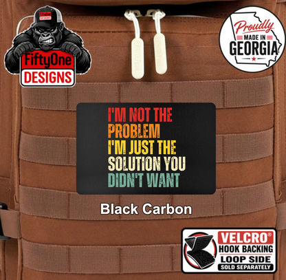 I'm Not The Problem - UV Printed