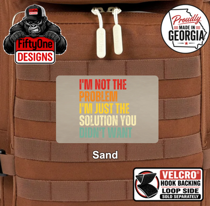 I'm Not The Problem - UV Printed