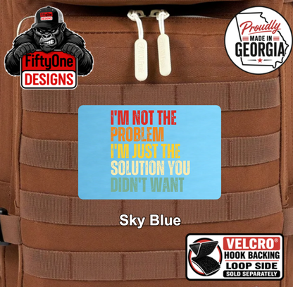 I'm Not The Problem - UV Printed